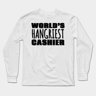 World's Hangriest Cashier Long Sleeve T-Shirt